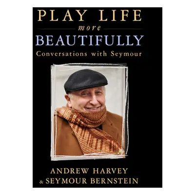 "Play Life More Beautifully: Reflections on Music, Friendship & Creativity" - "" ("Bernstein Sey