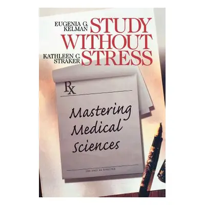 "Study Without Stress: Mastering Medical Sciences" - "" ("Kelman Eugenia G.")(Paperback)