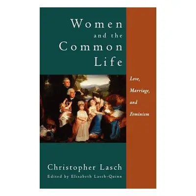 "Women and the Common Life: Love, Marriage, and Feminism" - "" ("Lasch Christopher")(Paperback)