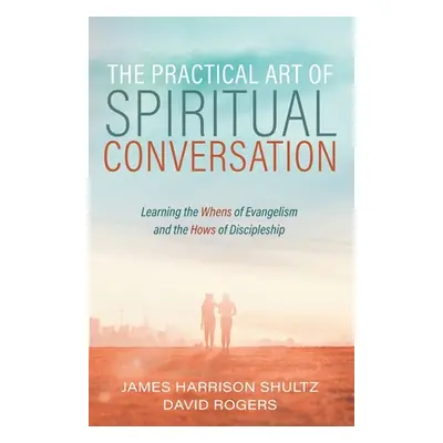 "The Practical Art of Spiritual Conversation" - "" ("Shultz James Harrison")(Paperback)