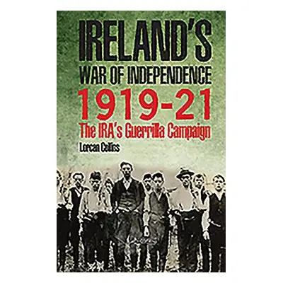 "Ireland's War of Independence 1919-21: The Ira's Guerrilla Campaign" - "" ("Collins Lorcan")(Pe