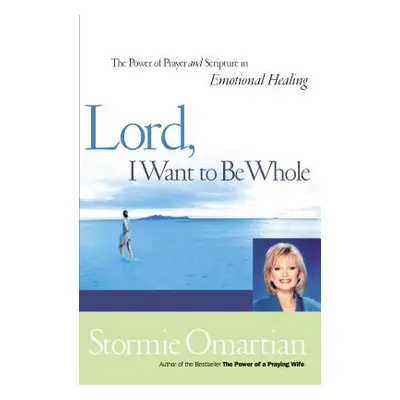 "Lord, I Want to Be Whole: The Power of Prayer and Scripture in Emotional Healing" - "" ("Omarti