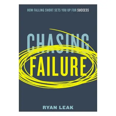 "Chasing Failure: How Falling Short Sets You Up for Success" - "" ("Leak Ryan")(Pevná vazba)