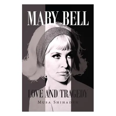 "Mary Bell: Love And Tragedy" - "" ("Shihadeh Musa")(Paperback)