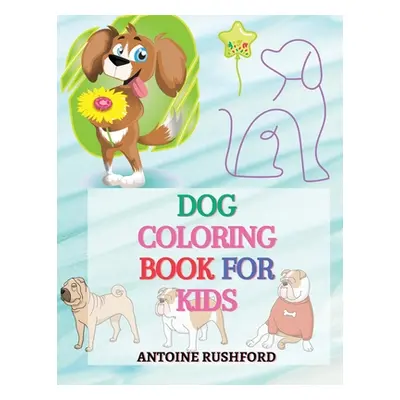 "Dog coloring book for kids: - A Interesting Collection Of Dog Coloring Pages For Kids A wonderf