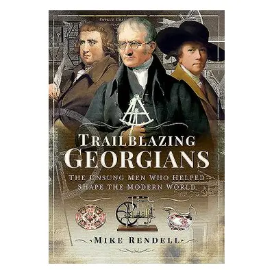 "Trailblazing Georgians: The Unsung Men Who Helped Shape the Modern World" - "" ("Rendell Mike")