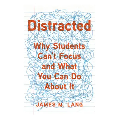 "Distracted: Why Students Can't Focus and What You Can Do about It" - "" ("Lang James M.")(Pevná