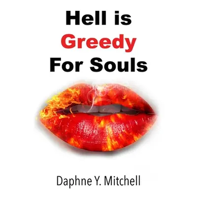 "Hell is Greedy For Souls" - "" ("Mitchell Daphne Y.")(Paperback)