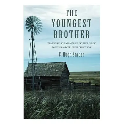 "The Youngest Brother: On a Kansas Wheat Farm during the Roaring Twenties and the Great Depressi