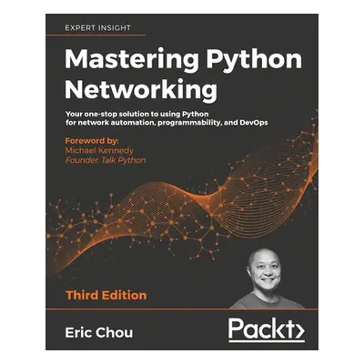 "Mastering Python Networking - Third Edition: Your one-stop solution to using Python for network