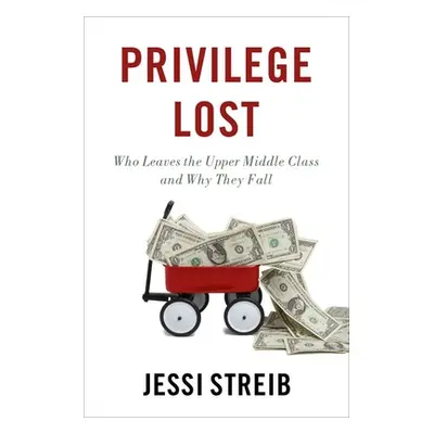 "Privilege Lost: Who Leaves the Upper Middle Class and How They Fall" - "" ("Streib Jessi")(Pape