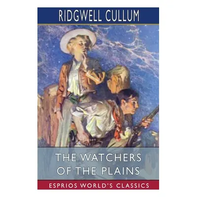 "The Watchers of the Plains (Esprios Classics)" - "" ("Cullum Ridgwell")(Paperback)