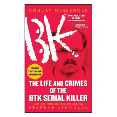 "Unholy Messenger: The Life and Crimes of the Btk Serial Killer" - "" ("Singular Stephen")(Paper