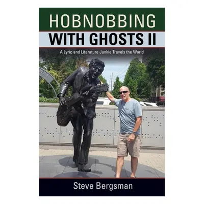 "Hobnobbing with Ghosts II: A Lyric and Literature Junkie Travels the World" - "" ("Bergsman Ste