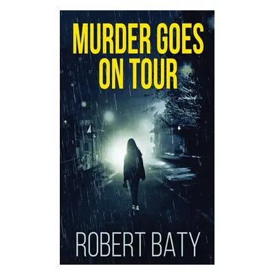 "Murder Goes On Tour" - "" ("Baty Robert")(Pevná vazba)