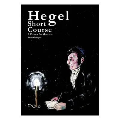 "Hegel Short Course: A Primer for Marxists" - "" ("Georges Ren")(Paperback)