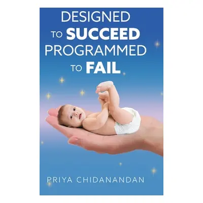 "Designed to Succeed Programmed to Fail" - "" ("Chidanandan Priya")(Pevná vazba)