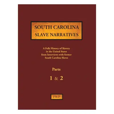 "South Carolina Slave Narratives - Parts 1 & 2: A Folk History of Slavery in the United States f