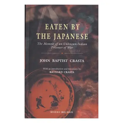 "Eaten by the Japanese: The Memoir of an Unknown Indian Prisoner of War" - "" ("Crasta John Bapt