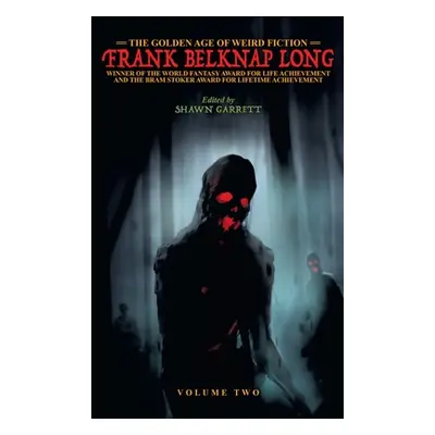 "The Golden Age of Weird Fiction: Frank Belknap Long (Vol. 2)" - "" ("Long Frank Belknap")(Pevná