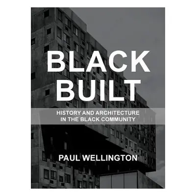 "Black Built: History and Architecture in the Black Community" - "" ("Wellington Paul A.")(Pevná