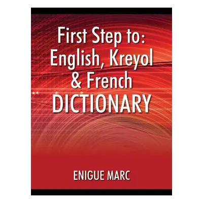 "First Step to: English, Kreyol & French Dictionary" - "" ("Marc Enigue")(Paperback)