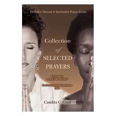 "Collection of SELECTED PRAYERS: Devotion Manual A Spiritualist Prayer Guide" - "" ("Gual Candit