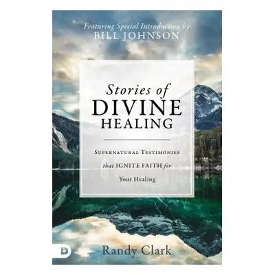 "Stories of Divine Healing: Supernatural Testimonies That Ignite Faith for Your Healing" - "" ("