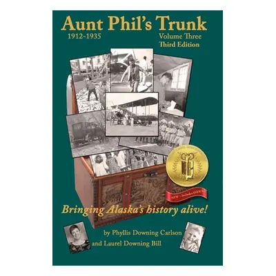 "Aunt Phil's Trunk Volume Three Third Edition: Bringing Alaska's history alive!" - "" ("Bill Phy