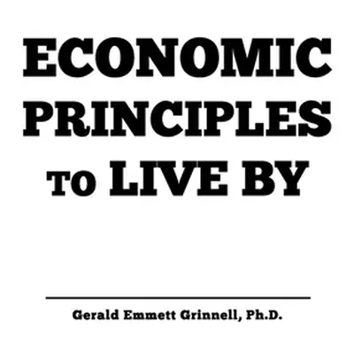 "Economic Principles to Live By" - "" ("Grinnell Gerald")(Paperback)