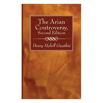 "The Arian Controversy, Second Edition" - "" ("Gwatkin Henry M.")(Paperback)