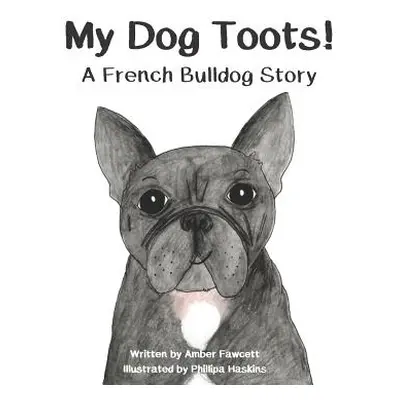 "My Dog Toots: A French Bulldog Story" - "" ("Haskins Phillipa")(Paperback)