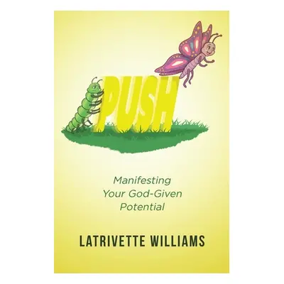 "Push: Manifesting Your God-Given Potential" - "" ("Williams Latrivette")(Paperback)