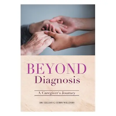 "Beyond Diagnosis: A Caregiver's Journey" - "" ("Curry Williams Gillian G.")(Pevná vazba)