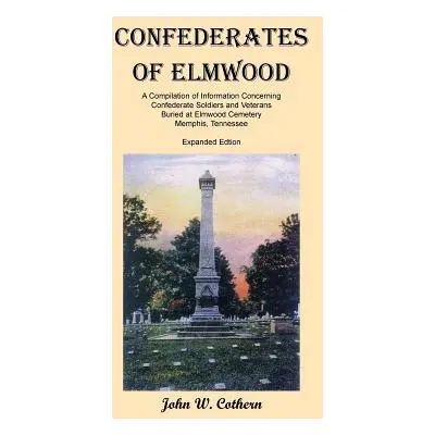 "Confederates of Elmwood: A Compilation of Information Concerning Confederate Soldiers and Veter