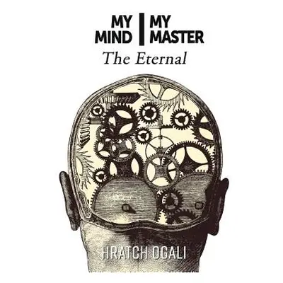 "My Mind My Master: The Eternal" - "" ("Ogali Hratch")(Paperback)