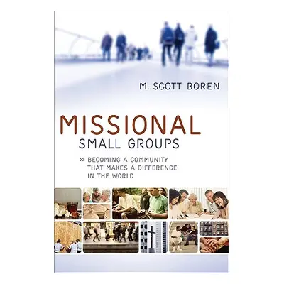 "Missional Small Groups: Becoming a Community That Makes a Difference in the World" - "" ("Boren