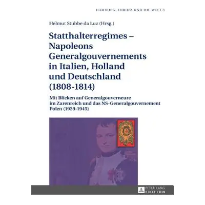 "Statthalterregimes - Napoleons Generalgouvernements in Italien, Holland und Deutschland