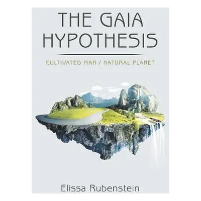 "The Gaia Hypothesis: Cultivated Man/ Natural Planet" - "" ("Rubenstein Elissa")(Paperback)