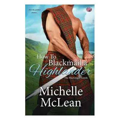 "How to Blackmail a Highlander" - "" ("McLean Michelle")(Paperback)