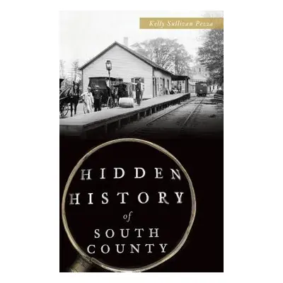 "Hidden History of South County" - "" ("Pezza Kelly Sullivan")(Pevná vazba)