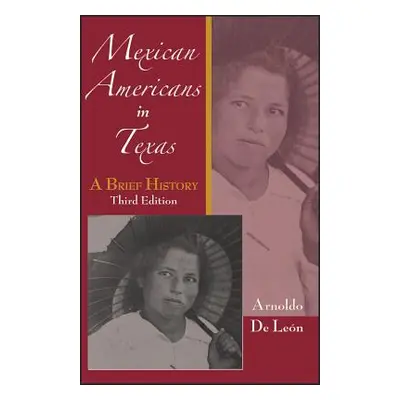 "Mexican Americans in Texas: A Brief History" - "" ("De Leon Arnoldo")(Paperback)