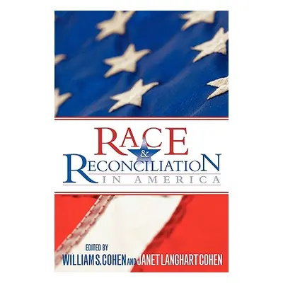 "Race & Reconciliation in America" - "" ("Cohen William S.")(Pevná vazba)