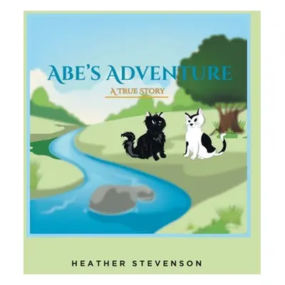 "Abe's Adventure: A True Story" - "" ("Stevenson Heather")(Paperback)