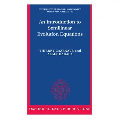 "An Introduction to Semilinear Evolution Equations" - "" ("Cazenave Thierry")(Pevná vazba)