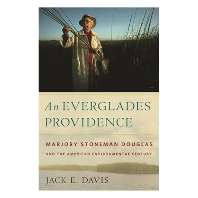 "An Everglades Providence: Marjory Stoneman Douglas and the American Environmental Century" - ""