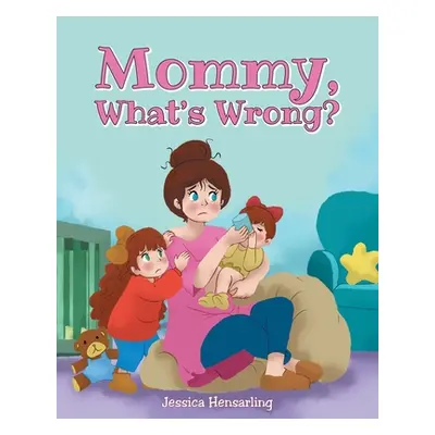 "Mommy, What's Wrong?" - "" ("Hensarling Jessica")(Paperback)