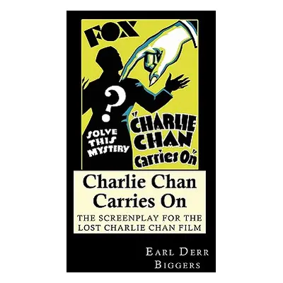 "Charlie Chan Carries On: The Screenplay for the Lost Charlie Chan Film" - "" ("Biggers Earl Der