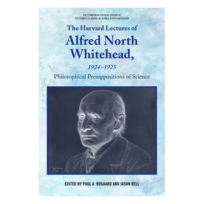 "The Harvard Lectures of Alfred North Whitehead, 1924-1925: Philosophical Presuppositions of Sci