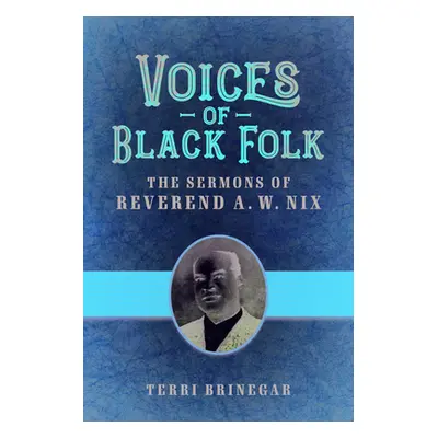 "Voices of Black Folk: The Sermons of Reverend A. W. Nix" - "" ("Brinegar Terri")(Pevná vazba)